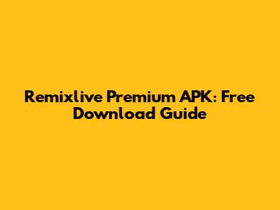 Remixlive Premium APK: Free Download Guide