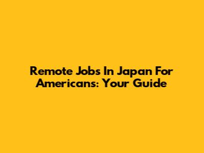 Remote Jobs In Japan For Americans: Your Guide