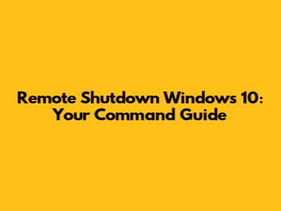 Remote Shutdown Windows 10: Your Command Guide