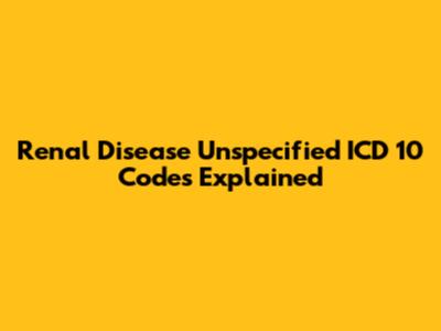 Renal Disease Unspecified ICD 10 Codes Explained