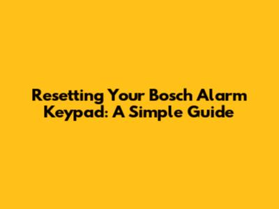 Resetting Your Bosch Alarm Keypad: A Simple Guide