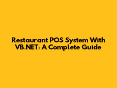 Restaurant POS System With VB.NET: A Complete Guide