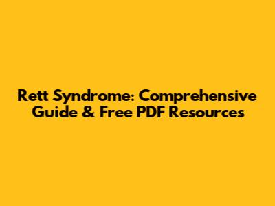 Rett Syndrome: Comprehensive Guide & Free PDF Resources