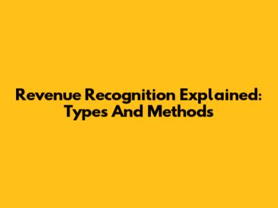 Revenue Recognition Explained: Types And Methods
