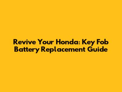 Revive Your Honda: Key Fob Battery Replacement Guide