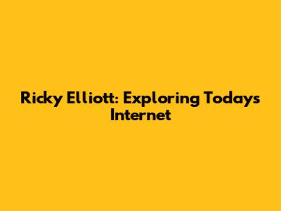 Ricky Elliott: Exploring Today's Internet