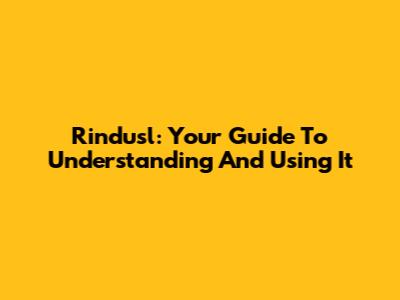 Rindusl: Your Guide To Understanding And Using It