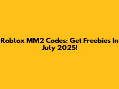 Roblox MM2 Codes: Get Freebies In July 2025!
