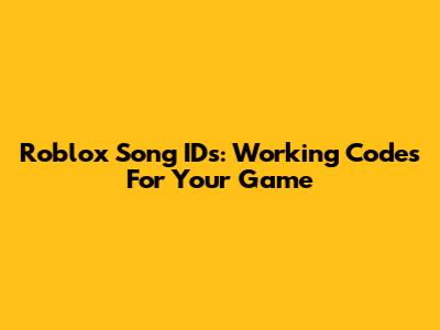 Roblox Song IDs: Working Codes For Your Game