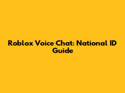 Roblox Voice Chat: National ID Guide