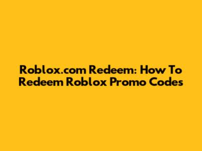 Roblox.com Redeem: How To Redeem Roblox Promo Codes