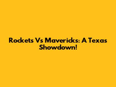 Rockets Vs Mavericks: A Texas Showdown!