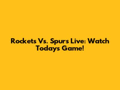 Rockets Vs. Spurs Live: Watch Today's Game!