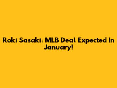 Roki Sasaki: MLB Deal Expected In January!