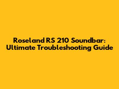 Roseland RS 210 Soundbar: Ultimate Troubleshooting Guide