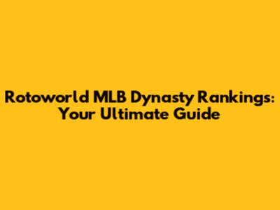 Rotoworld MLB Dynasty Rankings: Your Ultimate Guide