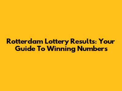 Rotterdam Lottery Results: Your Guide To Winning Numbers