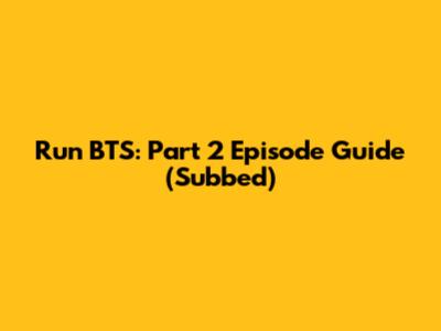 Run BTS: Part 2 Episode Guide (Subbed)