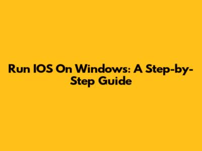 Run IOS On Windows: A Step-by-Step Guide