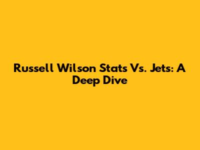 Russell Wilson Stats Vs. Jets: A Deep Dive