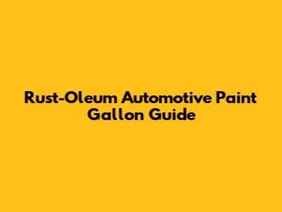 Rust-Oleum Automotive Paint Gallon Guide