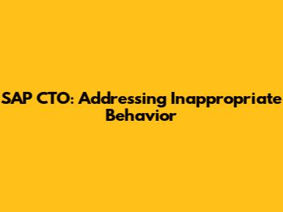 SAP CTO: Addressing Inappropriate Behavior