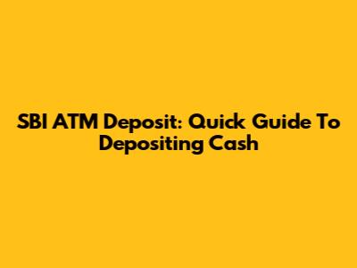 SBI ATM Deposit: Quick Guide To Depositing Cash