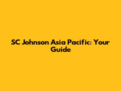 SC Johnson Asia Pacific: Your Guide