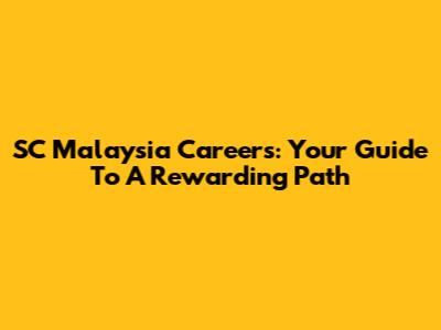 SC Malaysia Careers: Your Guide To A Rewarding Path