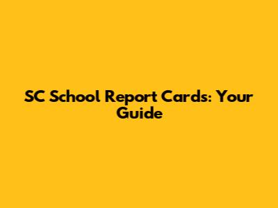 SC School Report Cards: Your Guide
