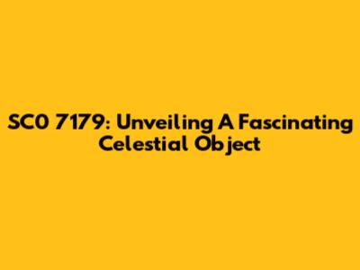 SC0 7179: Unveiling A Fascinating Celestial Object