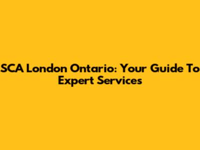 SCA London Ontario: Your Guide To Expert Services