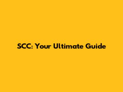 SCC: Your Ultimate Guide