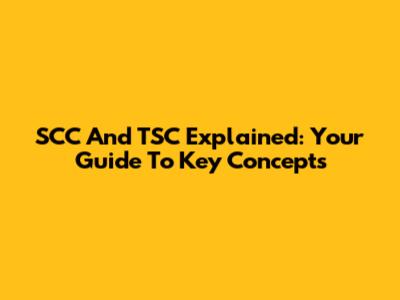 SCC And TSC Explained: Your Guide To Key Concepts