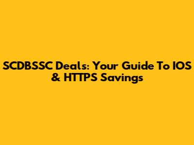 SCDBSSC Deals: Your Guide To IOS & HTTPS Savings