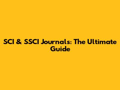 SCI & SSCI Journals: The Ultimate Guide