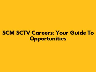 SCM SCTV Careers: Your Guide To Opportunities