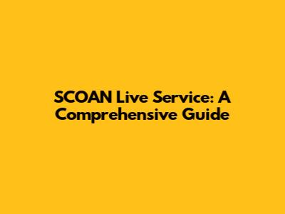 SCOAN Live Service: A Comprehensive Guide