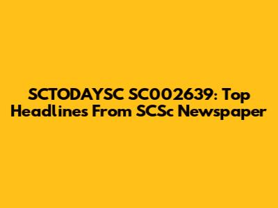 SCTODAYSC SC002639: Top Headlines From SCSc Newspaper