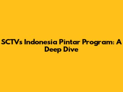 SCTV's Indonesia Pintar Program: A Deep Dive
