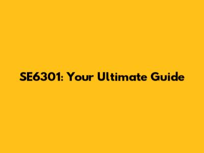 SE6301: Your Ultimate Guide