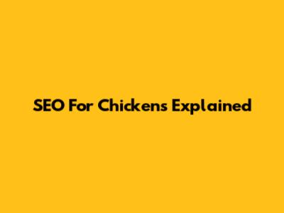 SEO For Chickens Explained