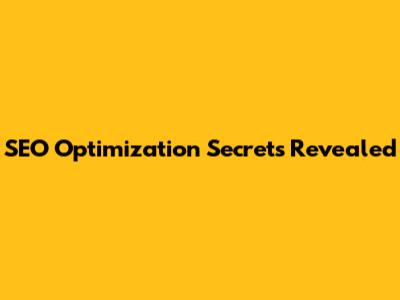 SEO Optimization Secrets Revealed