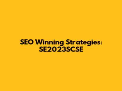 SEO Winning Strategies: SE2023SCSE