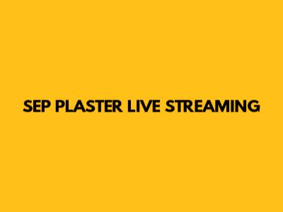 SEP PLASTER LIVE STREAMING