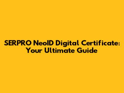 SERPRO NeoID Digital Certificate: Your Ultimate Guide