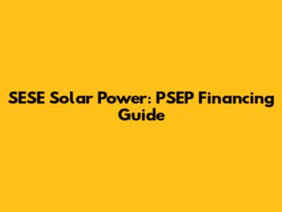 SESE Solar Power: PSEP Financing Guide