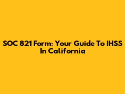 SOC 821 Form: Your Guide To IHSS In California
