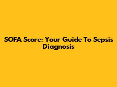 SOFA Score: Your Guide To Sepsis Diagnosis