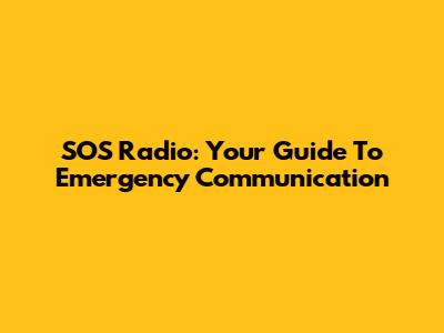 SOS Radio: Your Guide To Emergency Communication